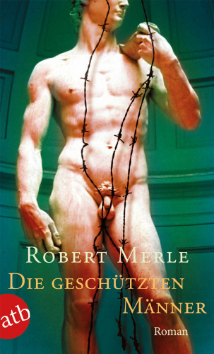 Robert Merle: Die geschützten Männer