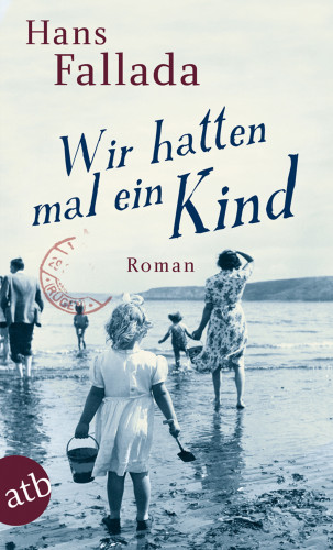 Hans Fallada: Wir hatten mal ein Kind