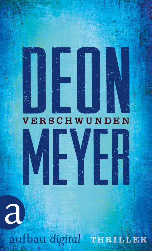Deon Meyer: Verschwunden