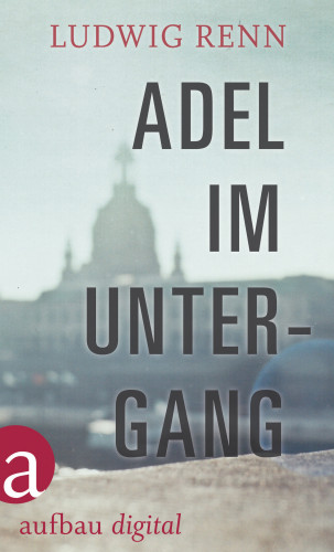 Ludwig Renn: Adel im Untergang