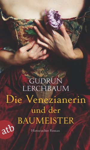Gudrun Lerchbaum: Die Venezianerin und der Baumeister
