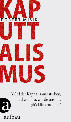 Robert Misik: Kaputtalismus