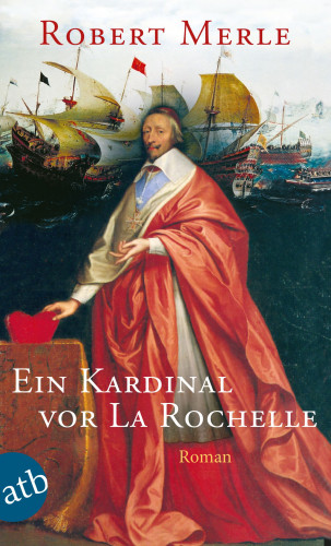 Robert Merle: Ein Kardinal vor La Rochelle