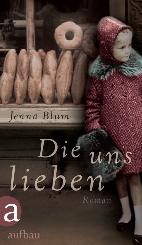 Jenna Blum: Die uns lieben