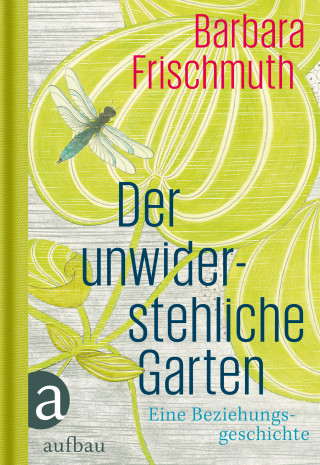 Barbara Frischmuth: Der unwiderstehliche Garten