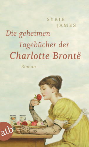 Syrie James: Die geheimen Tagebücher der Charlotte Brontë