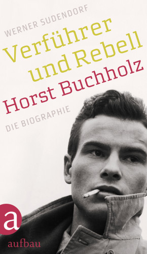 Werner Sudendorf: Verführer und Rebell. Horst Buchholz