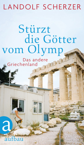 Landolf Scherzer: Stürzt die Götter vom Olymp