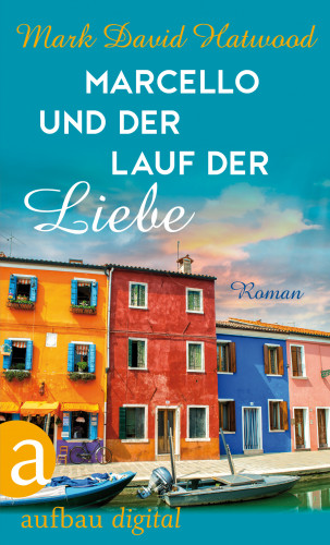 Mark David Hatwood: Marcello und der Lauf der Liebe