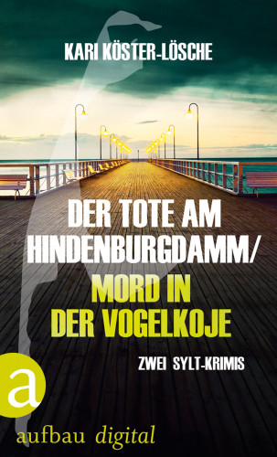 Kari Köster-Lösche: Der Tote am Hindenburgdamm / Mord in der Vogelkoje