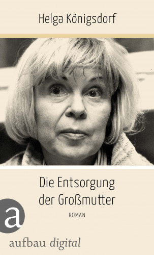 Helga Königsdorf: Die Entsorgung der Großmutter