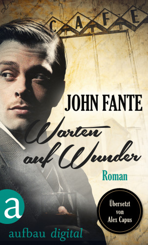 John Fante: Warten auf Wunder