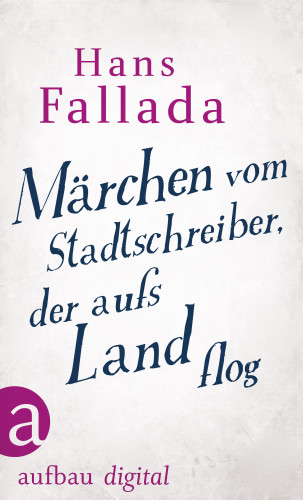 Hans Fallada: Märchen vom Stadtschreiber, der aufs Land flog