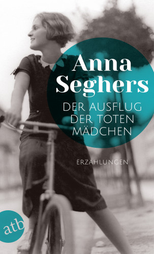 Anna Seghers: Der Ausflug der toten Mädchen