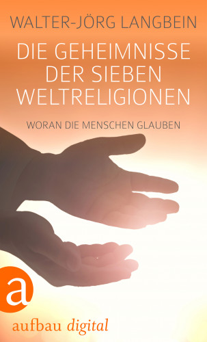 Walter-Jörg Langbein: Die Geheimnisse der sieben Weltreligionen
