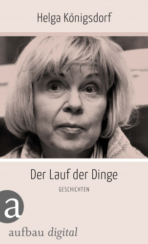 Helga Königsdorf: Der Lauf der Dinge