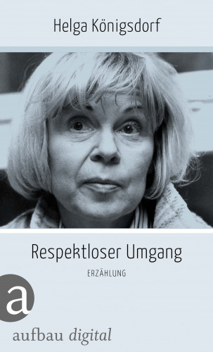 Helga Königsdorf: Respektloser Umgang