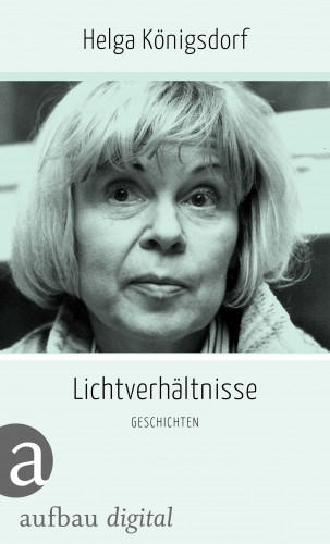 Helga Königsdorf: Lichtverhältnisse