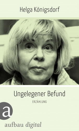 Helga Königsdorf: Ungelegener Befund