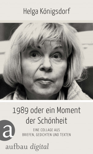 Helga Königsdorf: 1989 oder Ein Moment Schönheit