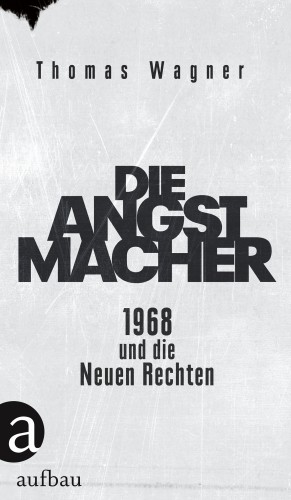 Thomas Wagner: Die Angstmacher