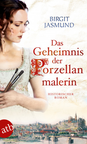 Birgit Jasmund: Das Geheimnis der Porzellanmalerin