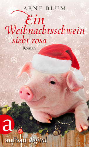 Arne Blum: Ein Weihnachtsschwein sieht Rosa
