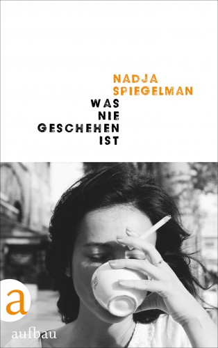 Nadja Spiegelman: Was nie geschehen ist