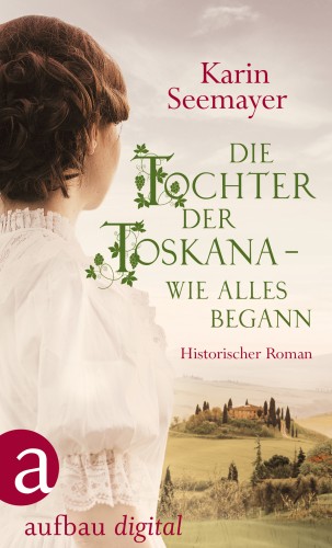 Karin Seemayer: Die Tochter der Toskana – wie alles begann