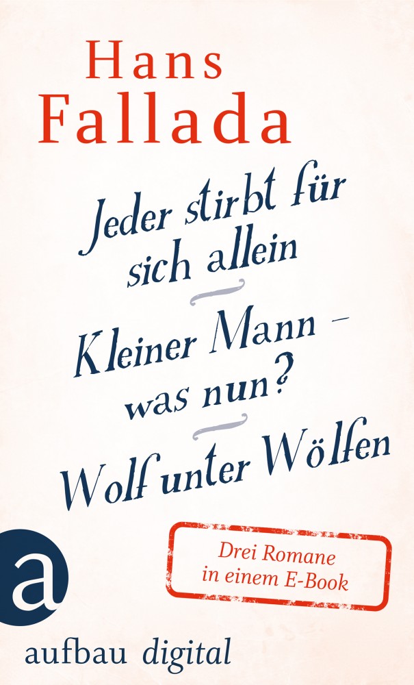 Jeder stirbt für sich allein / Kleiner Mann was nun? / Wolf unter Wölfen Hans Fallada (EPUB Jeder stirbt für sich allein / Kleiner Mann was nun? / Wolf unter Wölfen Hans Fallada (EPUB