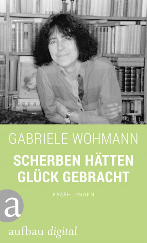 Gabriele Wohmann: Scherben hätten Glück gebracht