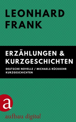 Leonhard Frank: Erzählungen & Kurzgeschichten