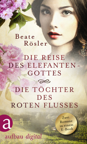 Beate Rösler: Die Reise des Elefantengottes & Die Töchter des Roten Flusses