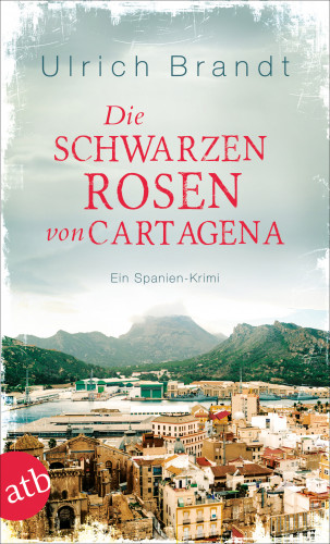 Ulrich Brandt: Die schwarzen Rosen von Cartagena