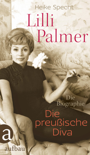 Heike Specht: Lilli Palmer. Die preußische Diva
