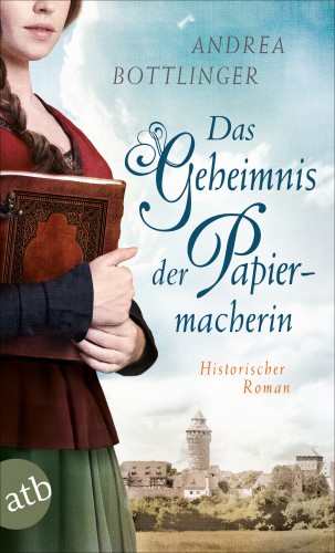 Andrea Bottlinger: Das Geheimnis der Papiermacherin