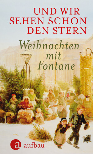 Theodor Fontane: Und wir sehen schon den Stern