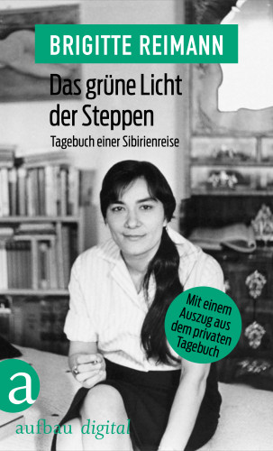 Brigitte Reimann: Das grüne Licht der Steppen