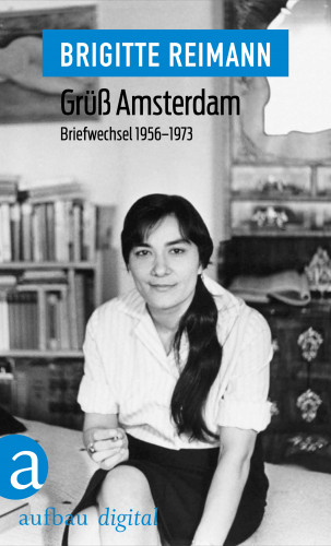 Brigitte Reimann: Grüß Amsterdam