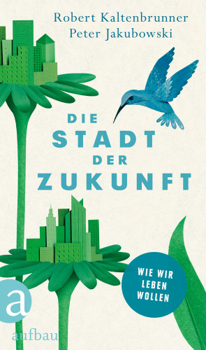 Robert Kaltenbrunner, Peter Jakubowski: Die Stadt der Zukunft