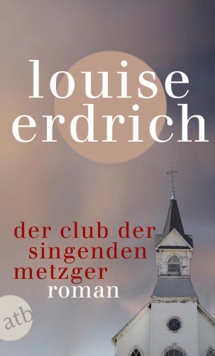 Louise Erdrich: Der Club der singenden Metzger