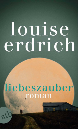Louise Erdrich: Liebeszauber