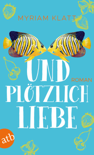 Myriam Klatt: Und plötzlich Liebe