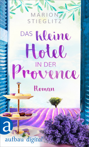 Marion Stieglitz: Das kleine Hotel in der Provence