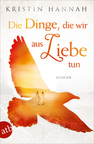 Kristin Hannah: Die Dinge, die wir aus Liebe tun