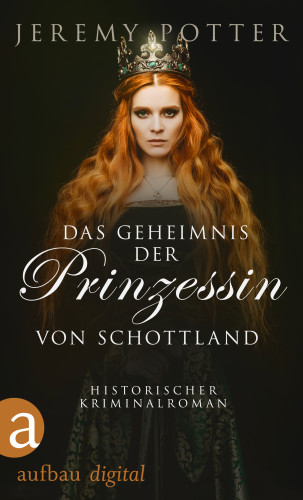 Jeremy Potter: Das Geheimnis der Prinzessin von Schottland