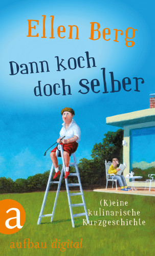 Ellen Berg: Dann koch doch selber