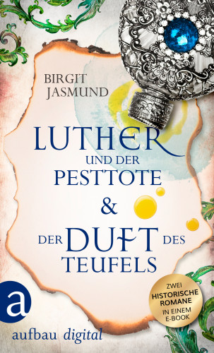 Birgit Jasmund: Luther und der Pesttote & Der Duft des Teufels