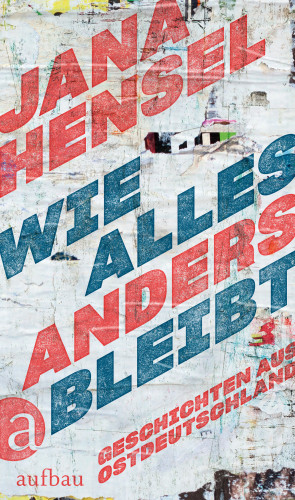 Jana Hensel: Wie alles anders bleibt