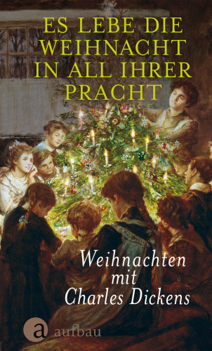 Charles Dickens: Es lebe die Weihnacht in all ihrer Pracht